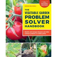 The Vegetable Garden Problem Solver Handbook Identify and Manage Diseases and Other Common Problems on Edible Plants