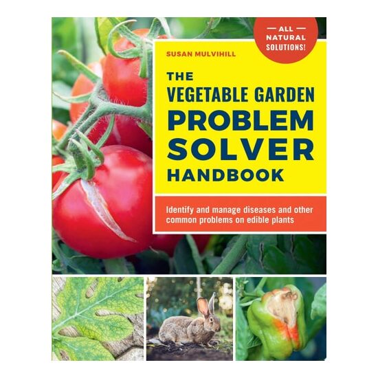 The Vegetable Garden Problem Solver Handbook Identify and Manage Diseases and Other Common Problems on Edible Plants