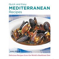 Quick and Easy Mediterranean Recipes Delicious Recipes from the World's Healthiest Diet
