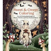 Sweet & Creepy Coloring Over 60 Enchanting Images of Ghosts, Witches, and Cozy Haunted Places