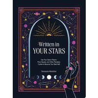 Written in Your Stars Use Your Saturn Return, Pluto Square, and Other Planetary Cycles to Become Your Best Self