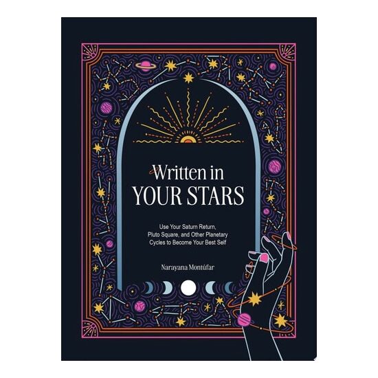 Written in Your Stars Use Your Saturn Return, Pluto Square, and Other Planetary Cycles to Become Your Best Self