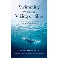 Swimming with the Viking of Skye A True Story of Overcoming Fear and Finding Hope for the Future