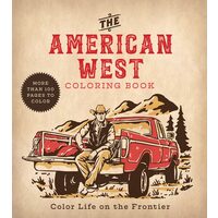 American West Coloring Book Color Life on the Frontier - More Than 100 Pages to Color
