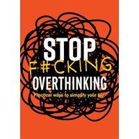 Stop F*cking Overthinking Practical Ways to Simplify Your Life