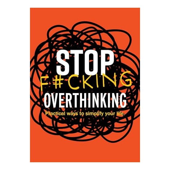Stop F*cking Overthinking Practical Ways to Simplify Your Life