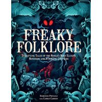 Freaky Folklore Terrifying Tales of the World's Most Elusive Monsters and Enigmatic Cryptids