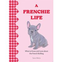 A Frenchie Life What to Know and Love about the French Bulldog