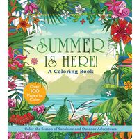 Summer is Here! A Coloring Book Color the Season of Sunshine and Outdoor Adventures - Over 100 Pages to Color