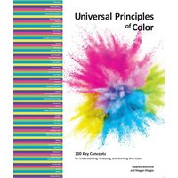 Universal Principles of Color 100 Key Concepts for Understanding, Analyzing, and Working with Color