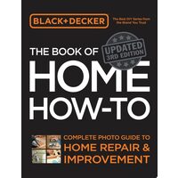 Black & Decker The Book of Home How-to, Updated 3rd Edition Complete Photo Guide to Home Repair and Improvement