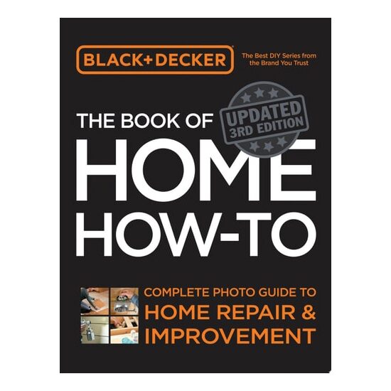 Black & Decker The Book of Home How-to, Updated 3rd Edition Complete Photo Guide to Home Repair and Improvement