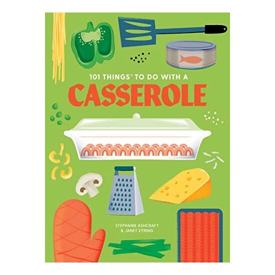 101 Things to Do With a Casserole, New Edition