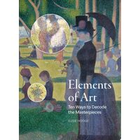 Elements of Art Ten Ways to Decode the Masterpieces
