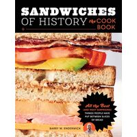 Sandwiches of History: The Cookbook All the Best (and Most Surprising) Things People Have Put Between Slices of Bread