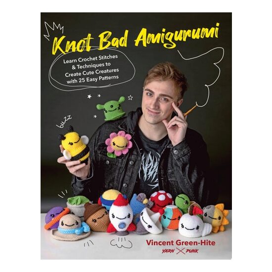 Knot Bad Amigurumi Learn Crochet Stitches and Techniques to Create Cute Creatures with 25 Easy Patterns