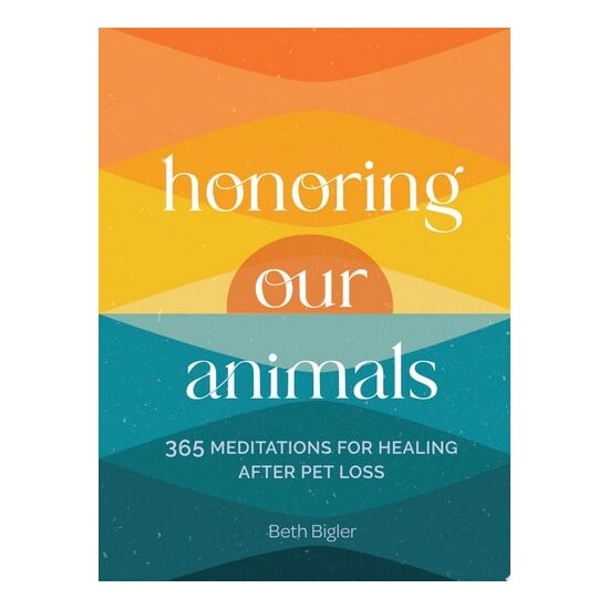 Honoring Our Animals 365 Meditations for Healing After Pet Loss