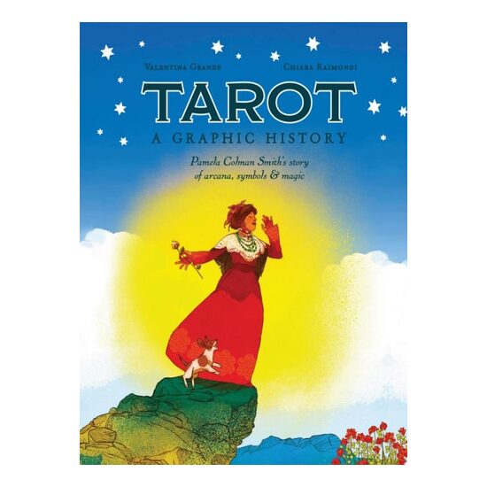 Tarot: A Graphic History Pamela Colman Smith's Story of Arcana, Symbols & Magic