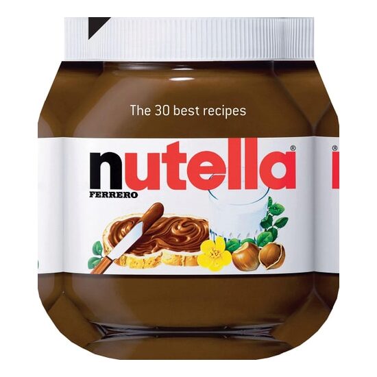 Nutella The 30 Best Recipes