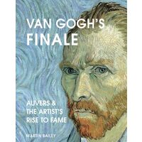Van Gogh's Finale Auvers and the Artist's Rise to Fame