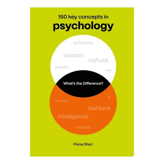 What's the Difference? Psychology 150 Key Concepts in Psychology