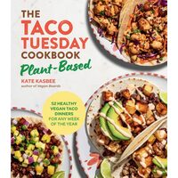 The Taco Tuesday Cookbook: Plant-Based 52 Healthy Vegan Taco Dinners for Any Week of the Year