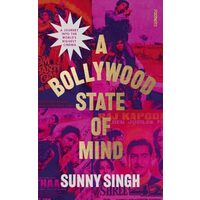 A Bollywood State of Mind A Journey Into the Worlds Biggest Cinema