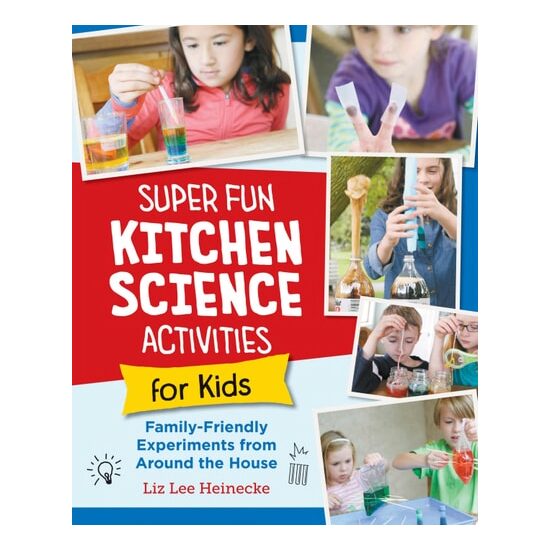 Super Fun Kitchen Science Experiments for Kids 52 Family Friendly Experiments from Around the House