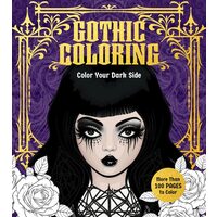 Gothic Coloring Color Your Dark Side - More Than 100 Pages to Color