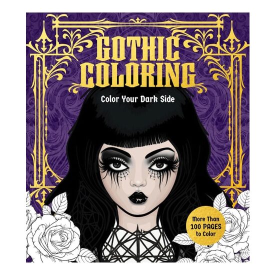 Gothic Coloring Color Your Dark Side - More Than 100 Pages to Color