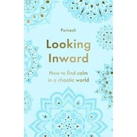 Looking Inward How to Find Calm in a Chaotic World