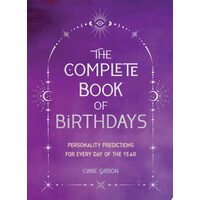 The Complete Book of Birthdays - Gift Edition Personality Predictions for Every Day of the Year