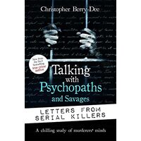 Talking with Psychopaths and Savages Letters from Serial Killers