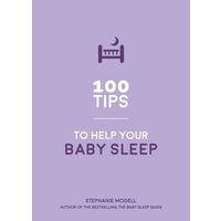 100 Tips to Help Your Baby Sleep Practical Advice to Establish Good Sleeping Habits