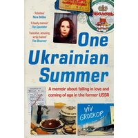 One Ukrainian Summer A Memoir about Falling in Love and Coming of Age in the Former USSR