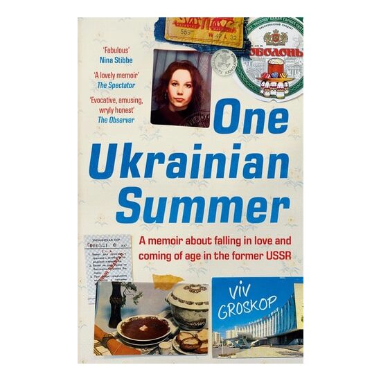 One Ukrainian Summer A Memoir about Falling in Love and Coming of Age in the Former USSR