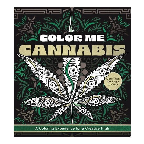 Color Me Cannabis A Coloring Experience for a Creative High-More Than 100 Pages to Color