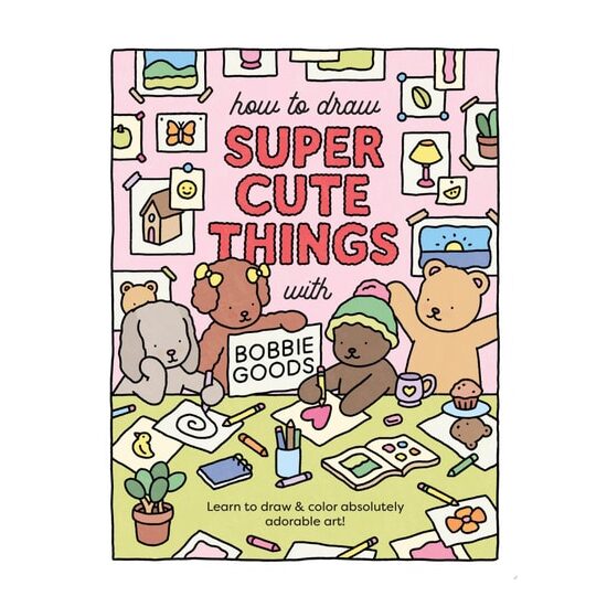 How to Draw Super Cute Things with Bobbie Goods Learn to Draw & Color Absolutely Adorable Art!