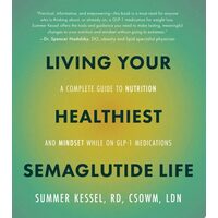 Living Your Healthiest Semaglutide Life A Complete Guide to Nutrition and Mindset While on GLP-1 Medications