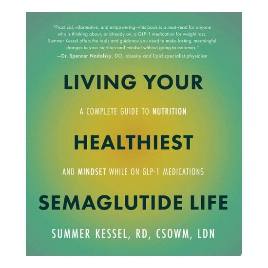 Living Your Healthiest Semaglutide Life A Complete Guide to Nutrition and Mindset While on GLP-1 Medications