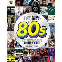 501 Essential Albums of the '80s The Music Fan's Definitive Guide
