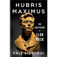 Hubris Maximus The Shattering of Elon Musk