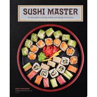 Sushi Master An Expert Guide to Sourcing, Making, and Enjoying Sushi at Home