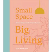 Small Space, Big Living Interior Design to Make Every Inch Count