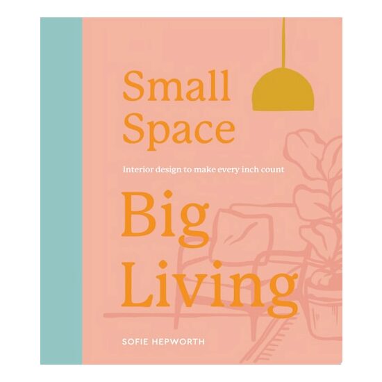Small Space, Big Living Interior Design to Make Every Inch Count