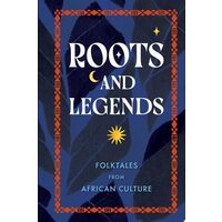 Roots and Legends Folktales from African Culture