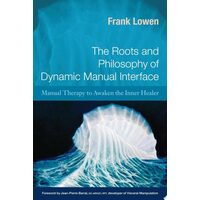 The Roots and Philosophy of Dynamic Manual Interface Manual Therapy to Awaken the Inner Healer