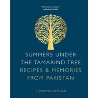 Summers Under the Tamarind Tree Recipes & Memories from Pakistan
