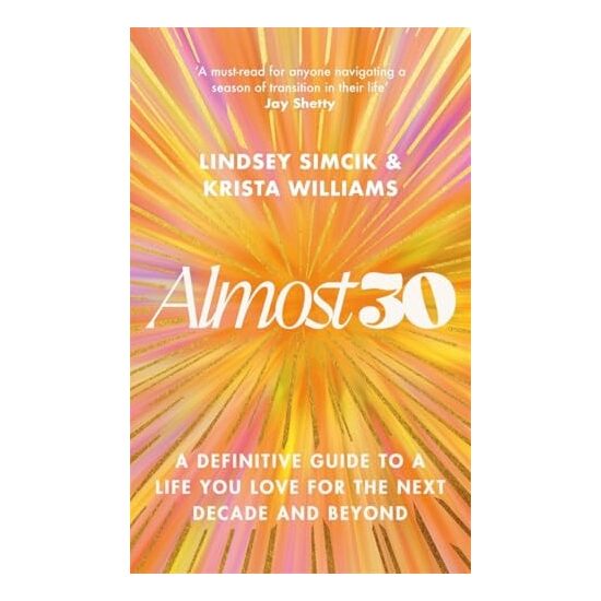 Almost 30 A Definitive Guide to a Life You Love for the Next Decade and Beyond