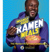 Insanely Good Ramen Meals The Ramen King Ivan Cookbook